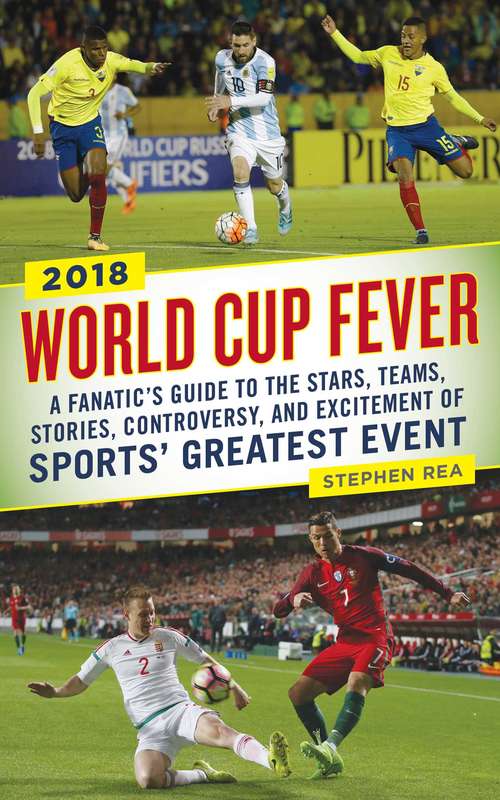 Book cover of World Cup Fever: A Fanatic's Guide to the Stars, Teams, Stories, Controversy, and Excitement of Sports' Greatest Event