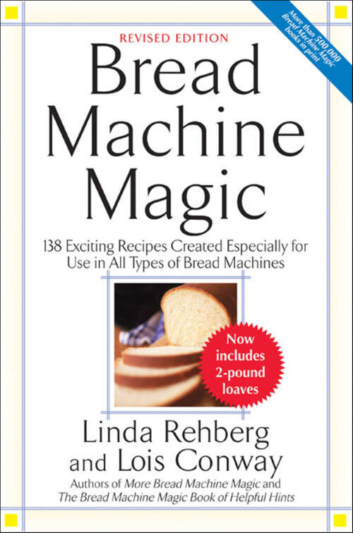 Book cover of Bread Machine Magic: 138 Exciting Recipes Created Especially for Use in All Types of Bread Machines (2)