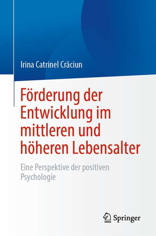 Book cover of Förderung der Entwicklung im mittleren und höheren Lebensalter: Eine Perspektive der positiven Psychologie (1. Aufl. 2023)