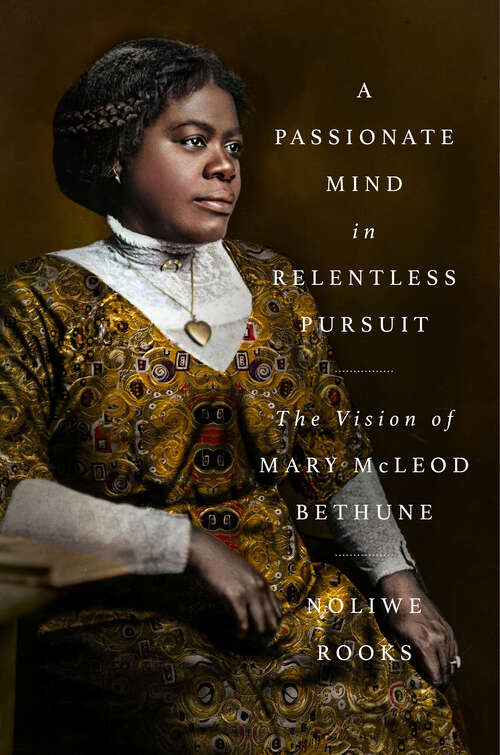 Book cover of A Passionate Mind in Relentless Pursuit: The Vision of Mary McLeod Bethune (Significations)