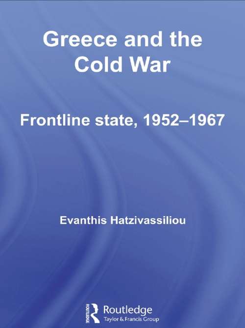 Book cover of Greece and the Cold War: Front Line State, 1952-1967 (Cold War History)