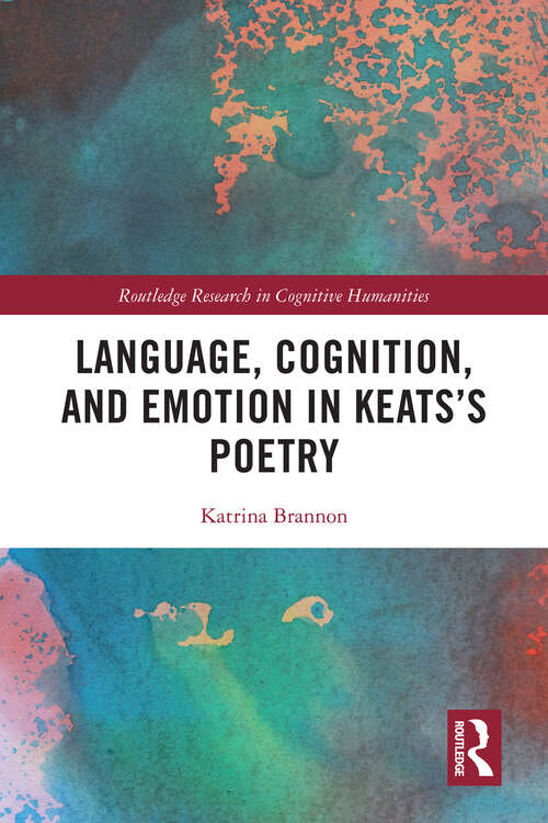 Book cover of Language, Cognition, and Emotion in Keats's Poetry (Routledge Research in Cognitive Humanities)