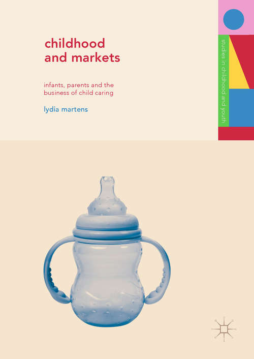 Book cover of Childhood and Markets: Infants, Parents and the Business of Child Caring (Studies in Childhood and Youth)