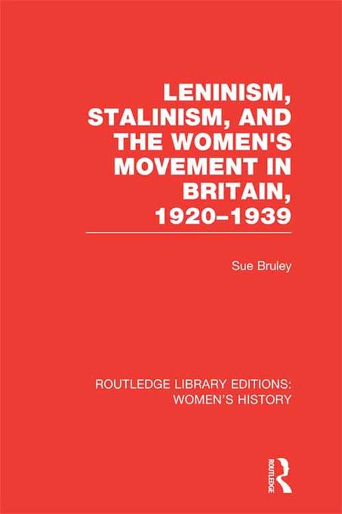 Book cover of Leninism, Stalinism, and the Women's Movement in Britain, 1920-1939 (Routledge Library Editions: Women's History)