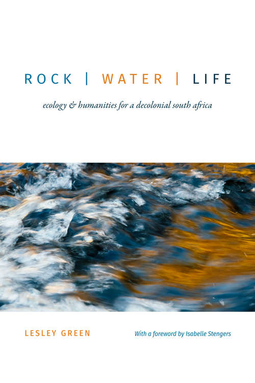 Book cover of Rock | Water | Life: Ecology and Humanities for a Decolonial South Africa
