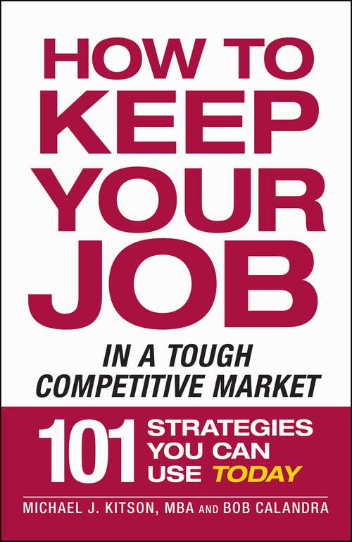 Book cover of How to Keep Your Job in a Tough Competitive Market: 101 Strategies You Can Use Today