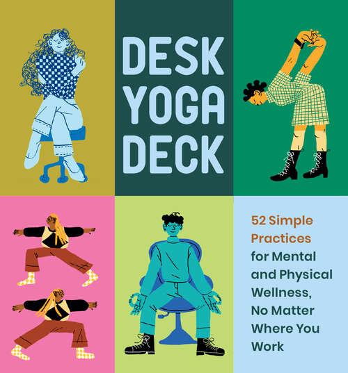 Book cover of Desk Yoga Deck: 52 Simple Practices for Mental and Physical Wellness, No Matter Where You Work