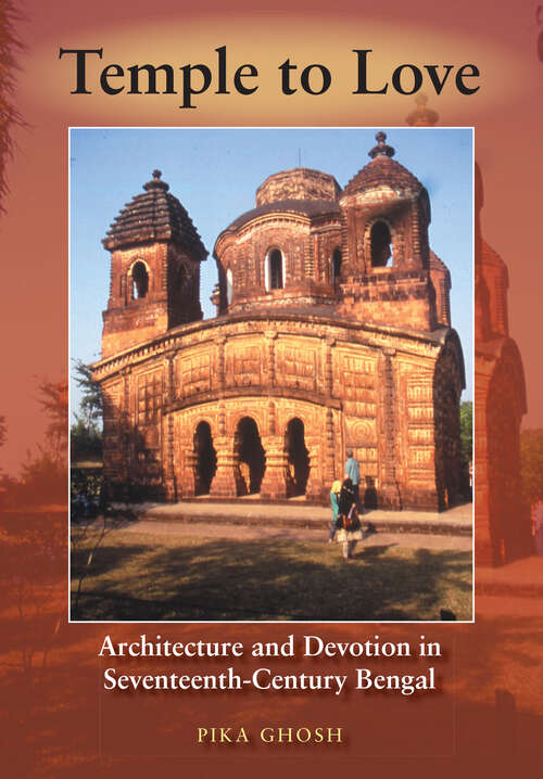 Book cover of Temple to Love: Architecture and Devotion in Seventeenth-Century Bengal