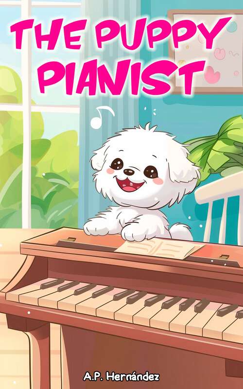 Book cover of The Puppy Pianist: A fun children's book for boys and girls age 6 and up