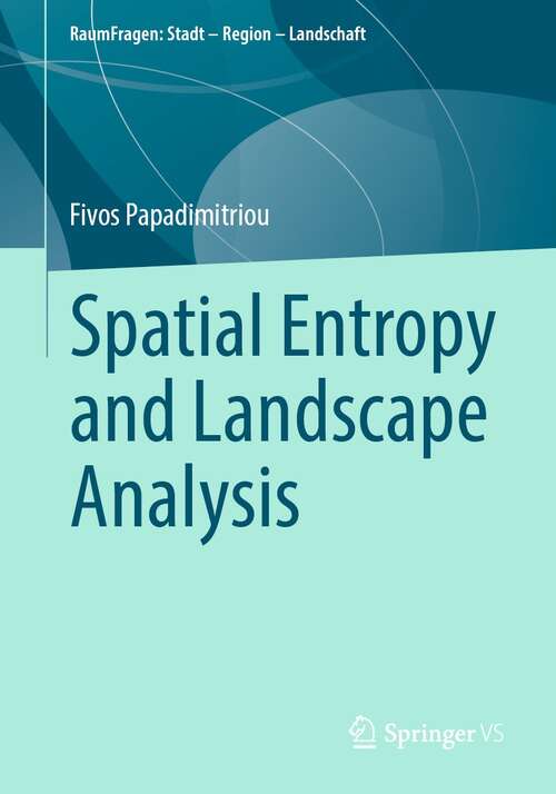 Book cover of Spatial Entropy and Landscape Analysis (1st ed. 2022) (RaumFragen: Stadt – Region – Landschaft)