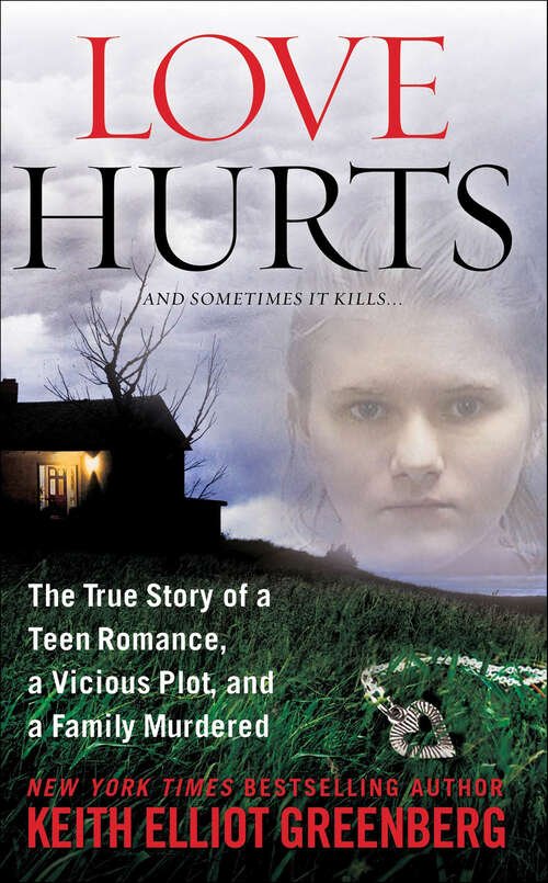 Book cover of Love Hurts: The True Story of a Teen Romance, a Vicious Plot, and a Family Murdered (St. Martin's True Crime Library)