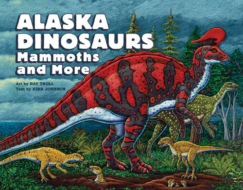 Book cover of Alaska Dinosaurs, Mammoths, and More