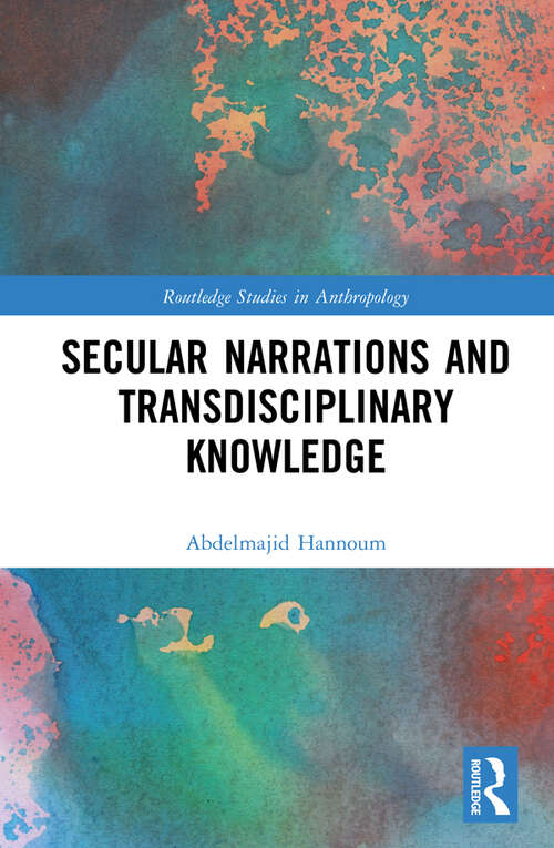 Book cover of Secular Narrations and Transdisciplinary Knowledge (Routledge Studies in Anthropology)