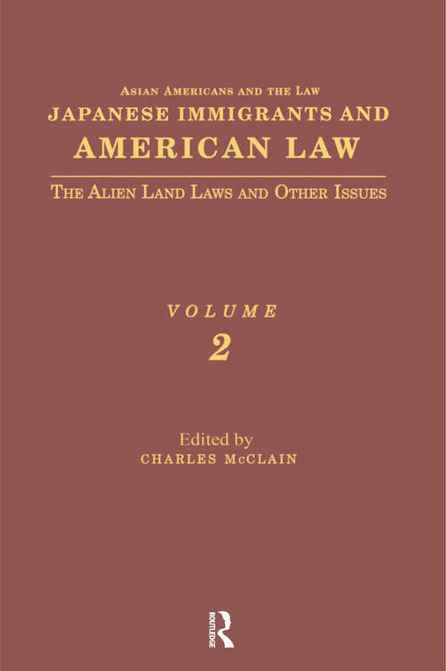 Book cover of Japanese Immigrants and American Law: The Alien Land Laws and Other Issues (Asian Americans and the Law: Historical and Contemporary Perspectives #2)