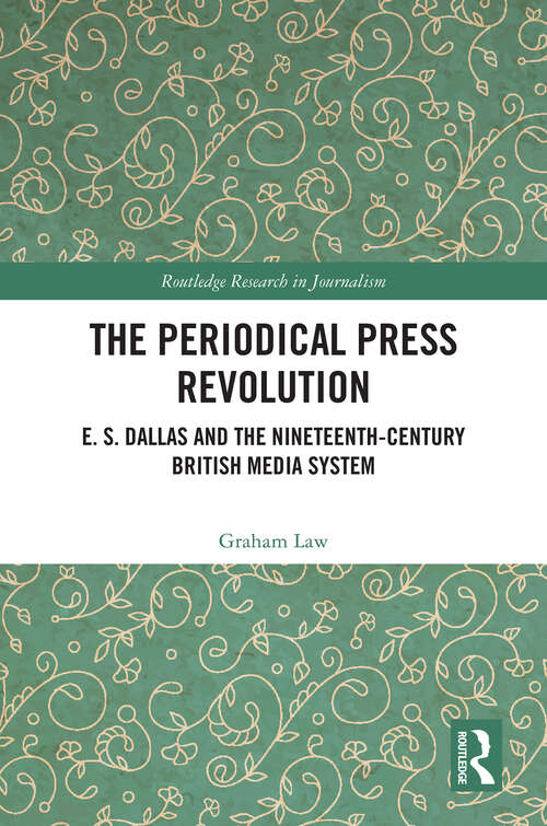 Book cover of The Periodical Press Revolution: E. S. Dallas and the Nineteenth-Century British Media System (Routledge Research in Journalism)