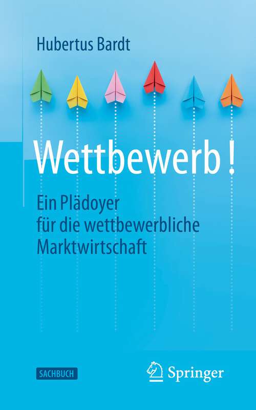 Book cover of Wettbewerb!: Ein Plädoyer für die wettbewerbliche Marktwirtschaft (1. Aufl. 2023)