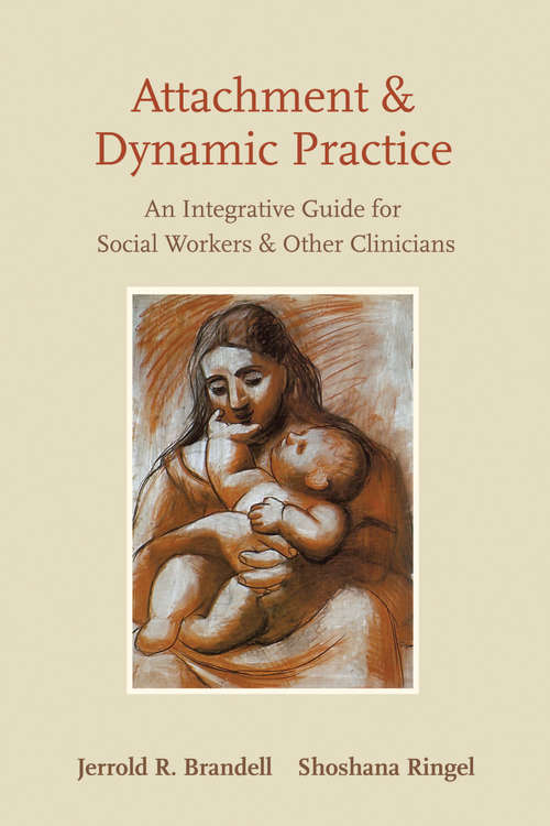 Book cover of Attachment and Dynamic Practice: An Integrative Guide for Social Workers and Other Clinicians