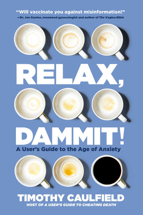 Book cover of Relax, Dammit!: A User's Guide to the Age of Anxiety