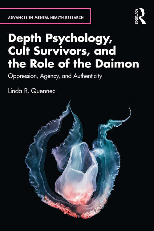 Book cover of Depth Psychology, Cult Survivors, and the Role of the Daimon: Oppression, Agency, and Authenticity (Advances in Mental Health Research)