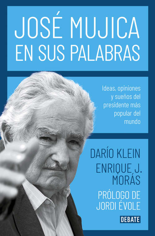 Book cover of José Mujica en sus palabras: Ideas, opiniones y sueños del presidente más popular del mundo