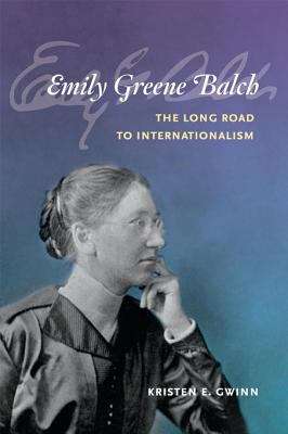 Book cover of Emily Greene Balch: The Long Road to Internationalism