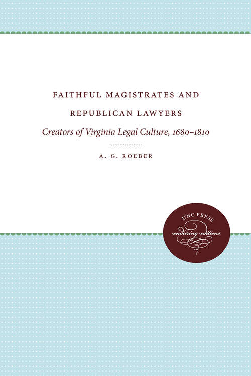 Book cover of Faithful Magistrates and Republican Lawyers: Creators of Virginia Legal Culture, 1680-1810 (Studies in Legal History)