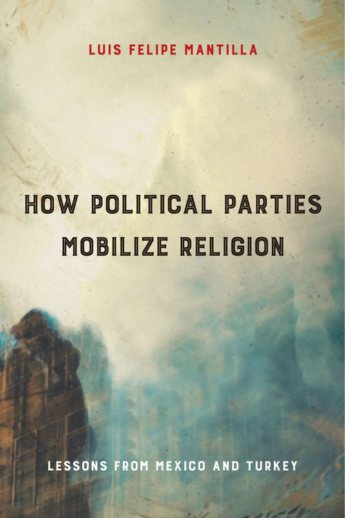 Book cover of How Political Parties Mobilize Religion: Lessons from Mexico and Turkey (Religious Engagement in Democratic Politics)