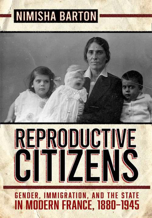 Book cover of Reproductive Citizens: Gender, Immigration, and the State in Modern France, 1880–1945