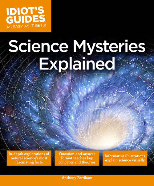 Book cover of Science Mysteries Explained: In-Depth Explorations of Natural Science’s Most Fascinating Facts (Idiot's Guides)