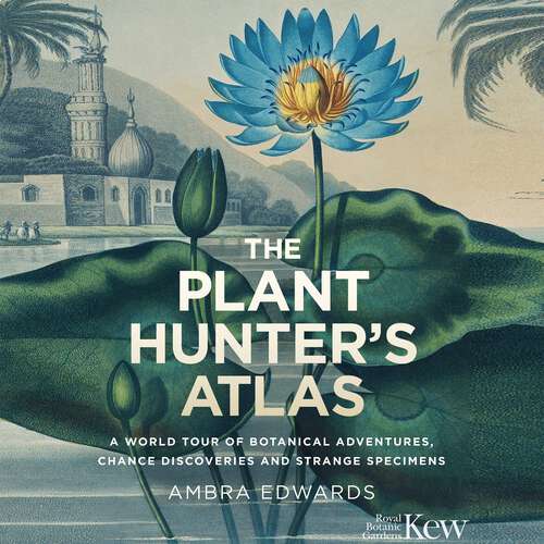 Book cover of The Plant-Hunter's Atlas: A World Tour of Botanical Adventures, Chance Discoveries and Strange Specimens