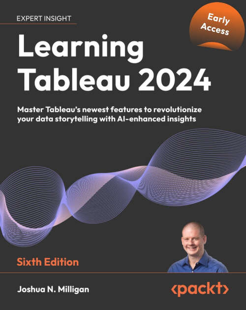 Book cover of Learning Tableau 2024: Master Tableau's newest features to revolutionize your data storytelling with AI-enhanced insights