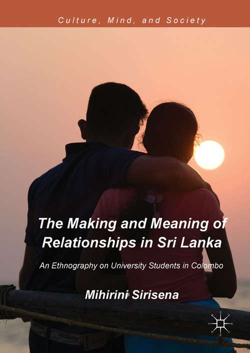 Book cover of The Making and Meaning of Relationships in Sri Lanka: An Ethnography on University Students in Colombo (1st ed. 2018) (Culture, Mind, and Society)