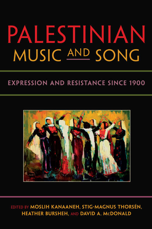 Book cover of Palestinian Music and Song: Expression And Resistance Since 1900 (Public Cultures Of The Middle East And North Africa Ser.)