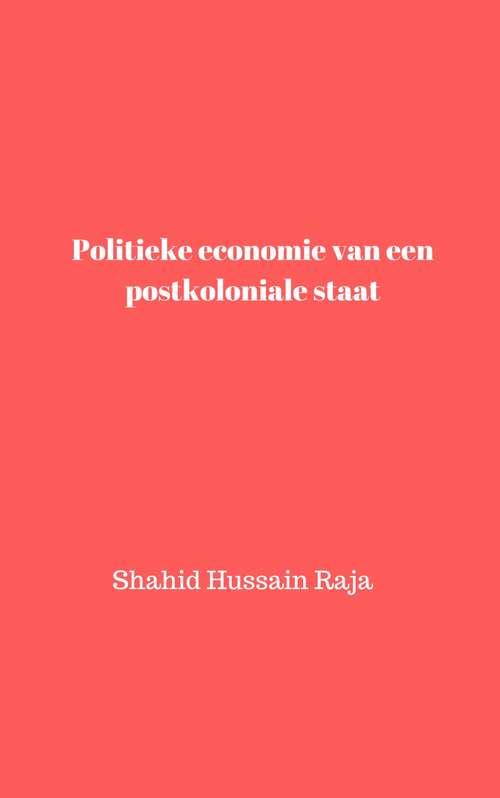 Book cover of Politieke economie van een postkoloniale staat: Pakistan Economy: Een CaseStudy  Geschiedenis, uitdagingen en respons 1947-2020
