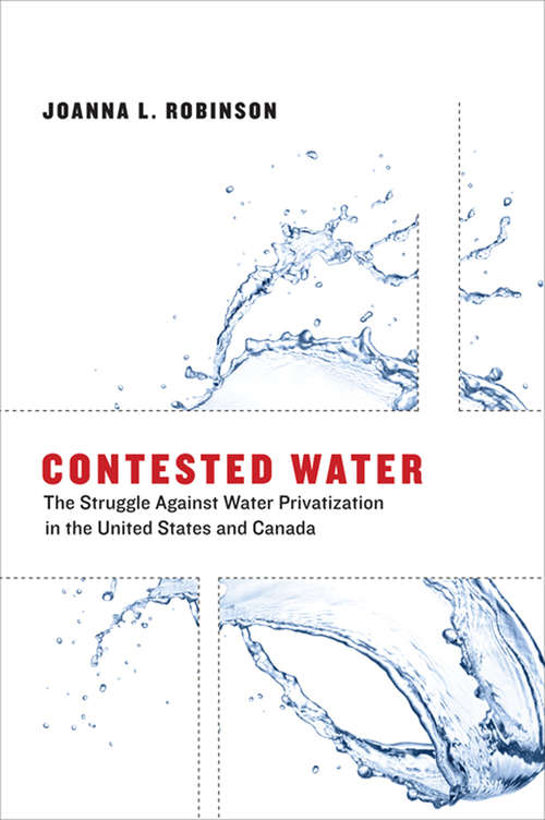 Book cover of Contested Water: The Struggle Against Water Privatization in the United States and Canada (Urban and Industrial Environments)