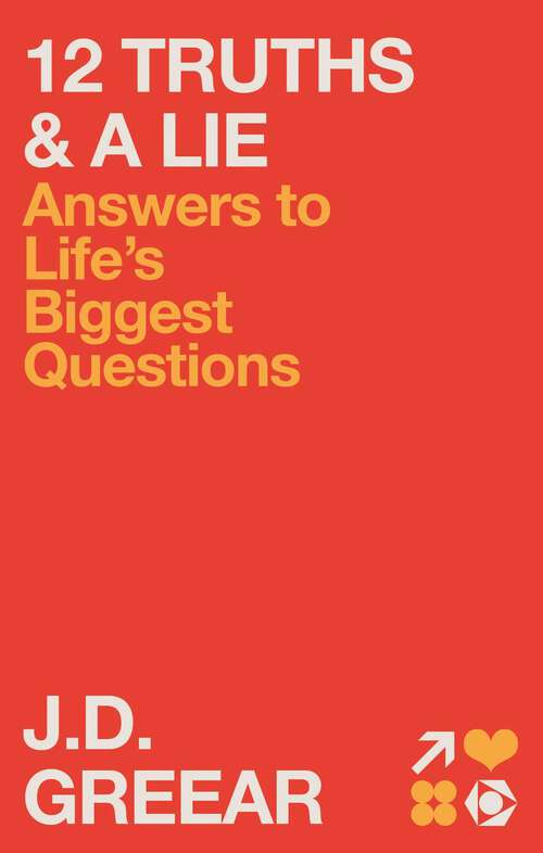 Book cover of 12 Truths & a Lie: Answers to Life's Biggest Questions