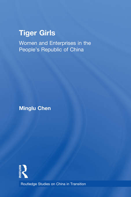 Book cover of Tiger Girls: Women and Enterprise in the People's Republic of China (Routledge Studies on China in Transition)