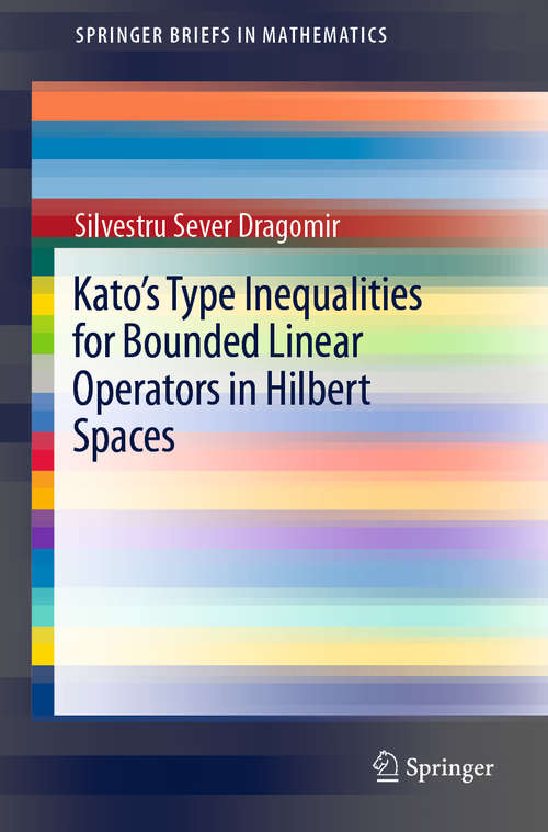 Book cover of Kato's Type Inequalities for Bounded Linear Operators in Hilbert Spaces (1st ed. 2019) (SpringerBriefs in Mathematics)