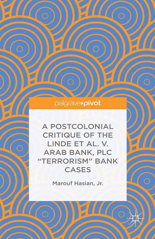 Book cover of A Postcolonial Critique of the Linde et al. v. Arab Bank, PLC "Terrorism" Bank Cases (1st ed. 2015)