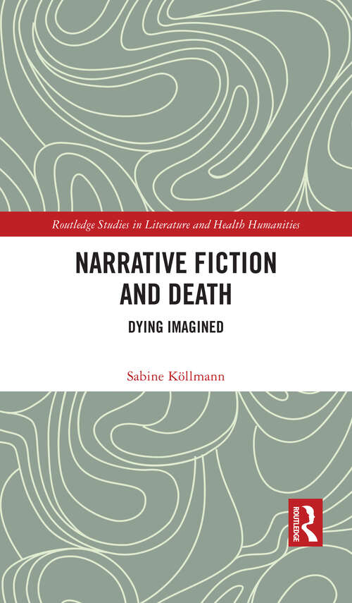 Book cover of Narrative Fiction and Death: Dying Imagined (Routledge Studies in Literature and Health Humanities)