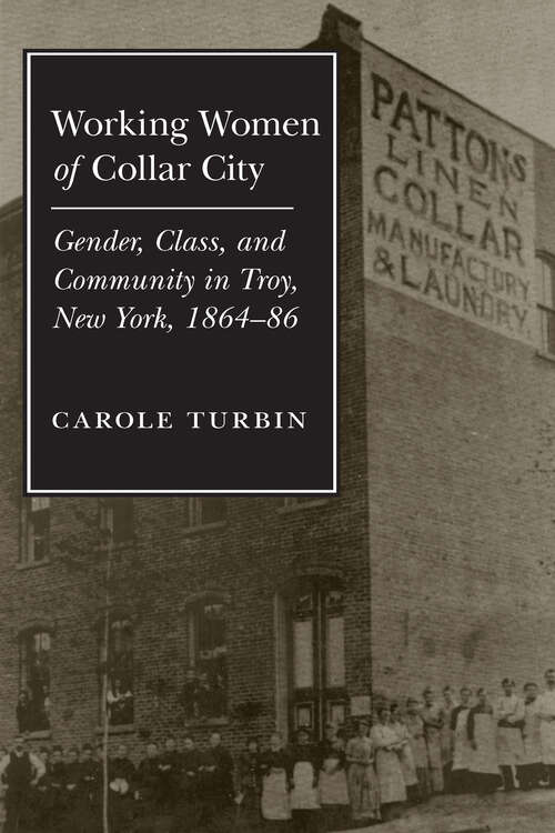 Book cover of Working Women of Collar City: Gender, Class, and Community in Troy, 1864-86 (Women, Gender, and Sexuality in American History)