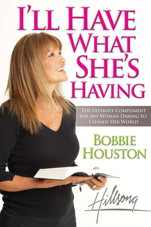 Book cover of I'll Have What She's Having: The Ultimate Compliment for any Woman Daring to Change Her World