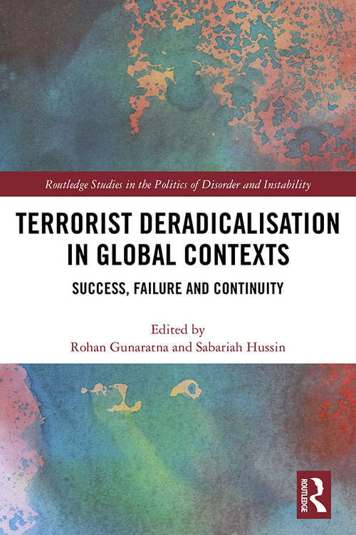 Book cover of Terrorist Deradicalisation in Global Contexts: Success, Failure and Continuity (Routledge Studies in the Politics of Disorder and Instability)