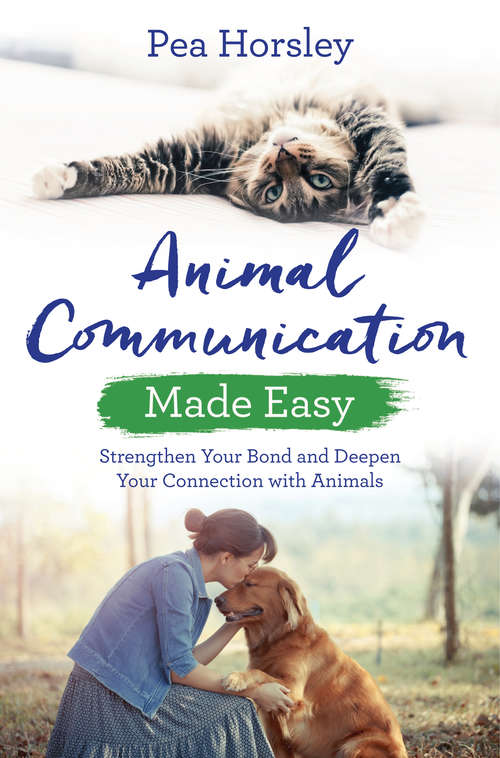 Book cover of Animal Communication Made Easy: Strengthen Your Bond and Deepen Your Connection with Animals