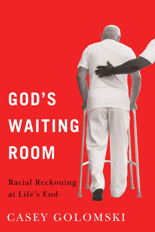 Book cover of God's Waiting Room: Racial Reckoning at Life's End (Global Perspectives on Aging)