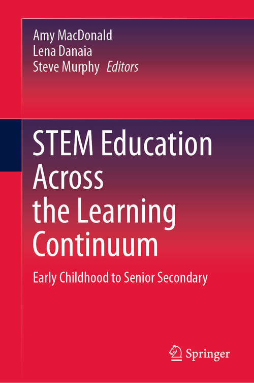Book cover of STEM Education Across the Learning Continuum: Early Childhood to Senior Secondary (1st ed. 2020)