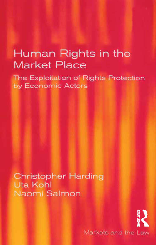 Book cover of Human Rights in the Market Place: The Exploitation of Rights Protection by Economic Actors (Markets And The Law Ser.)