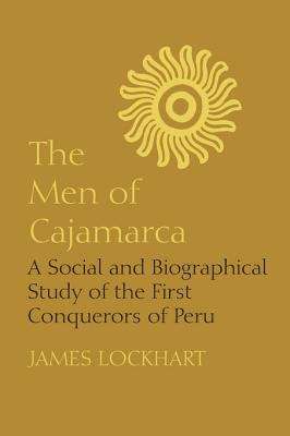 Book cover of The Men of Cajamarca: A Social and Biographical Study of the First Conquerors of Peru