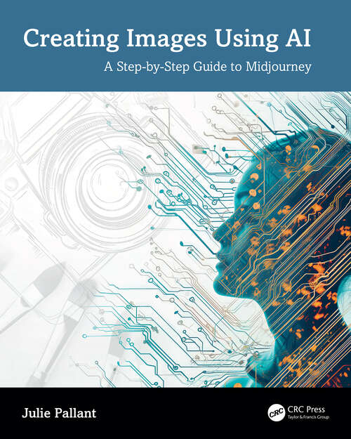 Book cover of Creating Images Using AI: A Step-by-Step Guide to Midjourney