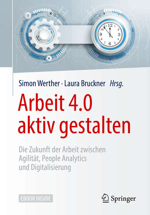 Book cover of Arbeit 4.0 aktiv gestalten: Die Zukunft der Arbeit Zwischen Agilität, People Analytics und Digitalisierung